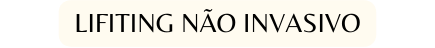 Lifiting não Invasivo
